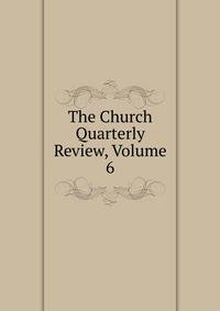 The Church Quarterly Review, Volume 6