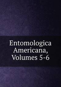 Entomologica Americana, Volumes 5-6