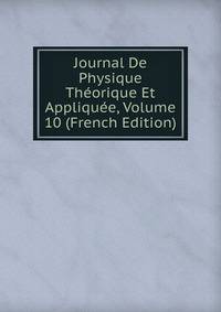 Journal De Physique Theorique Et Appliquee, Volume 10 (French Edition)