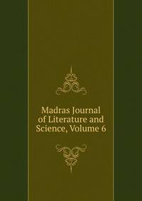 Madras Journal of Literature and Science, Volume 6