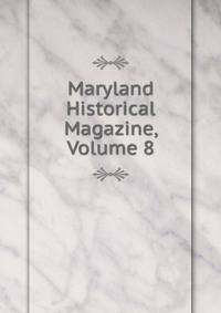 Maryland Historical Magazine, Volume 8