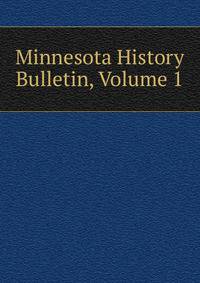 Minnesota History Bulletin, Volume 1