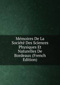 Memoires De La Societe Des Sciences Physiques Et Naturelles De Bordeaux (French Edition)