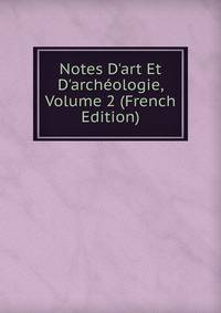 Notes D'art Et D'arch?ologie, Volume 2 (French Edition)