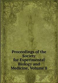 Proceedings of the Society for Experimental Biology and Medicine, Volume 8