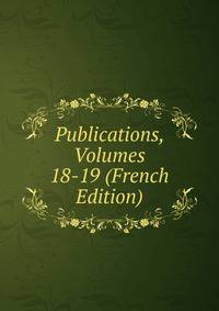 Publications, Volumes 18-19 (French Edition)