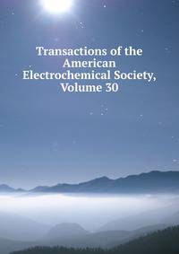 Transactions of the American Electrochemical Society, Volume 30