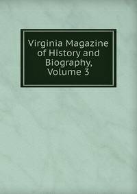Virginia Magazine of History and Biography, Volume 3