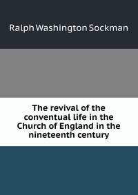 The revival of the conventual life in the Church of England in the nineteenth century