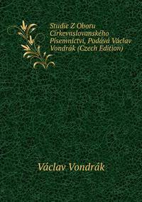 Studie Z Oboru Cirkevnslovanskeho Pisemnictvi, Podava Vaclav Vondrak (Czech Edition)
