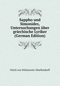 Sappho und Simonides, Untersuchungen ?ber griechische Lyriker (German Edition)
