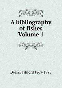 A bibliography of fishes Volume 1