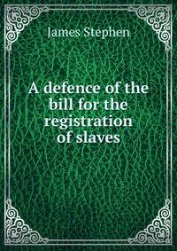 A defence of the bill for the registration of slaves