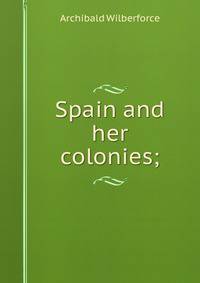 Spain and her colonies;