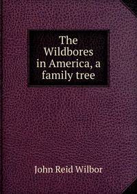 The Wildbores in America, a family tree