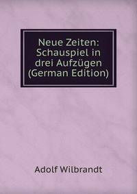 Neue Zeiten: Schauspiel in drei Aufzugen (German Edition)
