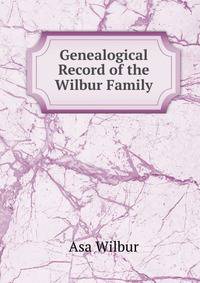 Genealogical Record of the Wilbur Family