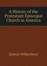 A History of the Protestant Episcopal Church in America