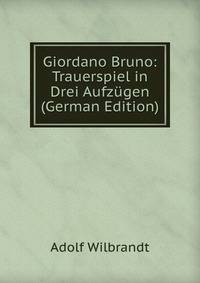 Giordano Bruno: Trauerspiel in Drei Aufzugen (German Edition)