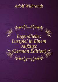 Jugendliebe: Lustpiel in Einem Aufzuge (German Edition)