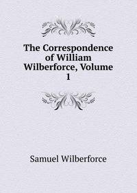 The Correspondence of William Wilberforce, Volume 1