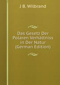 Das Gesetz Der Polaren Verhaltniss in Der Natur (German Edition)