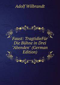 Faust: TragtidieF?r Die B?hne in Drei "Abenden" (German Edition)
