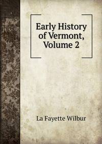 Early History of Vermont, Volume 2