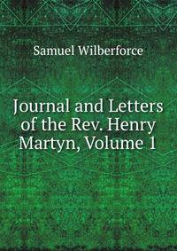 Journal and Letters of the Rev. Henry Martyn, Volume 1