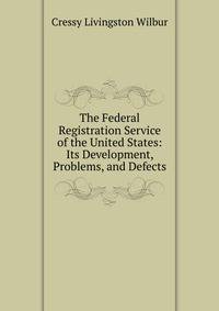 The Federal Registration Service of the United States: Its Development, Problems, and Defects