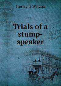 Trials of a stump-speaker