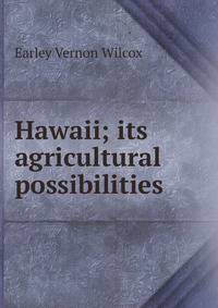 Hawaii; its agricultural possibilities