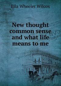 New thought common sense and what life means to me