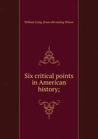 Six critical points in American history;
