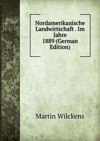 Nordamerikanische Landwirtschaft . Im Jahre 1889 (German Edition)