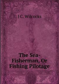 The Sea-Fisherman, Or Fishing Pilotage