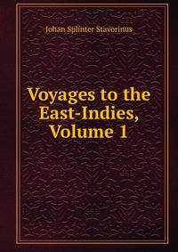 Voyages to the East-Indies, Volume 1