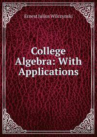 College Algebra: With Applications