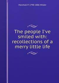 The people I've smiled with: recollections of a merry little life