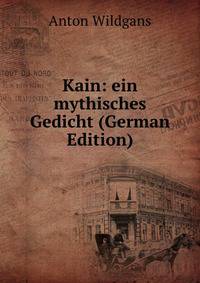 Kain: ein mythisches Gedicht (German Edition)