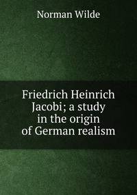Friedrich Heinrich Jacobi; a study in the origin of German realism