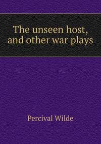 The unseen host, and other war plays