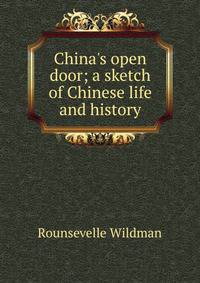 China's open door; a sketch of Chinese life and history