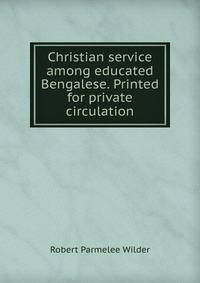 Christian service among educated Bengalese. Printed for private circulation