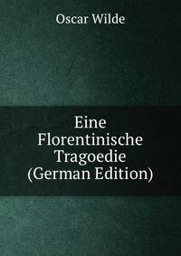 Eine Florentinische Tragoedie (German Edition)