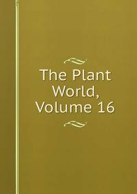 The Plant World, Volume 16