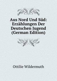 Aus Nord Und Sud: Erzahlungen Der Deutschen Jugend (German Edition)