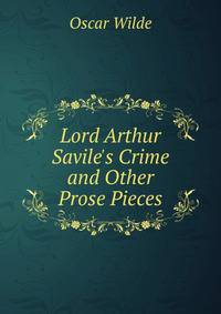 Lord Arthur Savile's Crime and Other Prose Pieces