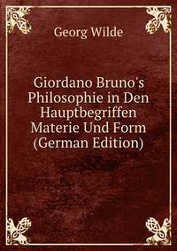 Giordano Bruno's Philosophie in Den Hauptbegriffen Materie Und Form (German Edition)
