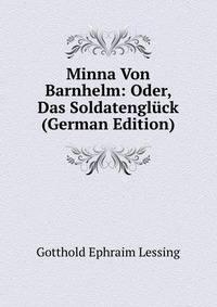 Minna Von Barnhelm: Oder, Das Soldatengluck (German Edition)